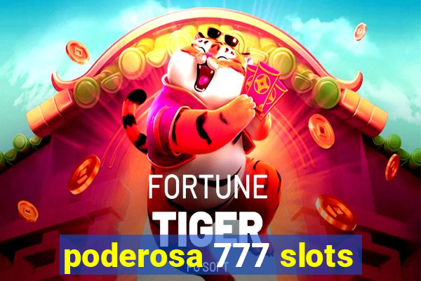 poderosa 777 slots